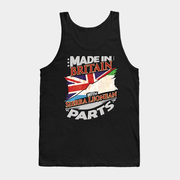 Made In Britain With Sierra Leonean Parts - Gift for Sierra Leonean From Sierra Leone Tank Top by Country Flags